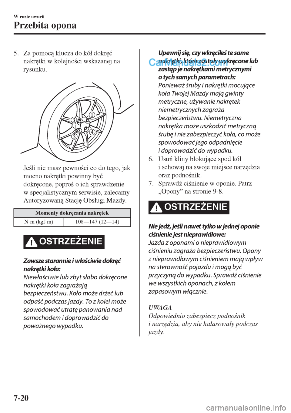MAZDA MODEL MX-5 2018  Instrukcja Obsługi (in Polish) 5. Za pomoc klucza do kó�á dokr
�ü
nakr
tki w kolejnoci wskazanej na
rysunku.
 
Jeli nie masz pewnoci co do tego, jak
mocno nakr
tki powinny by�ü
dokr
cone, popro o ich sprawdzenie
w