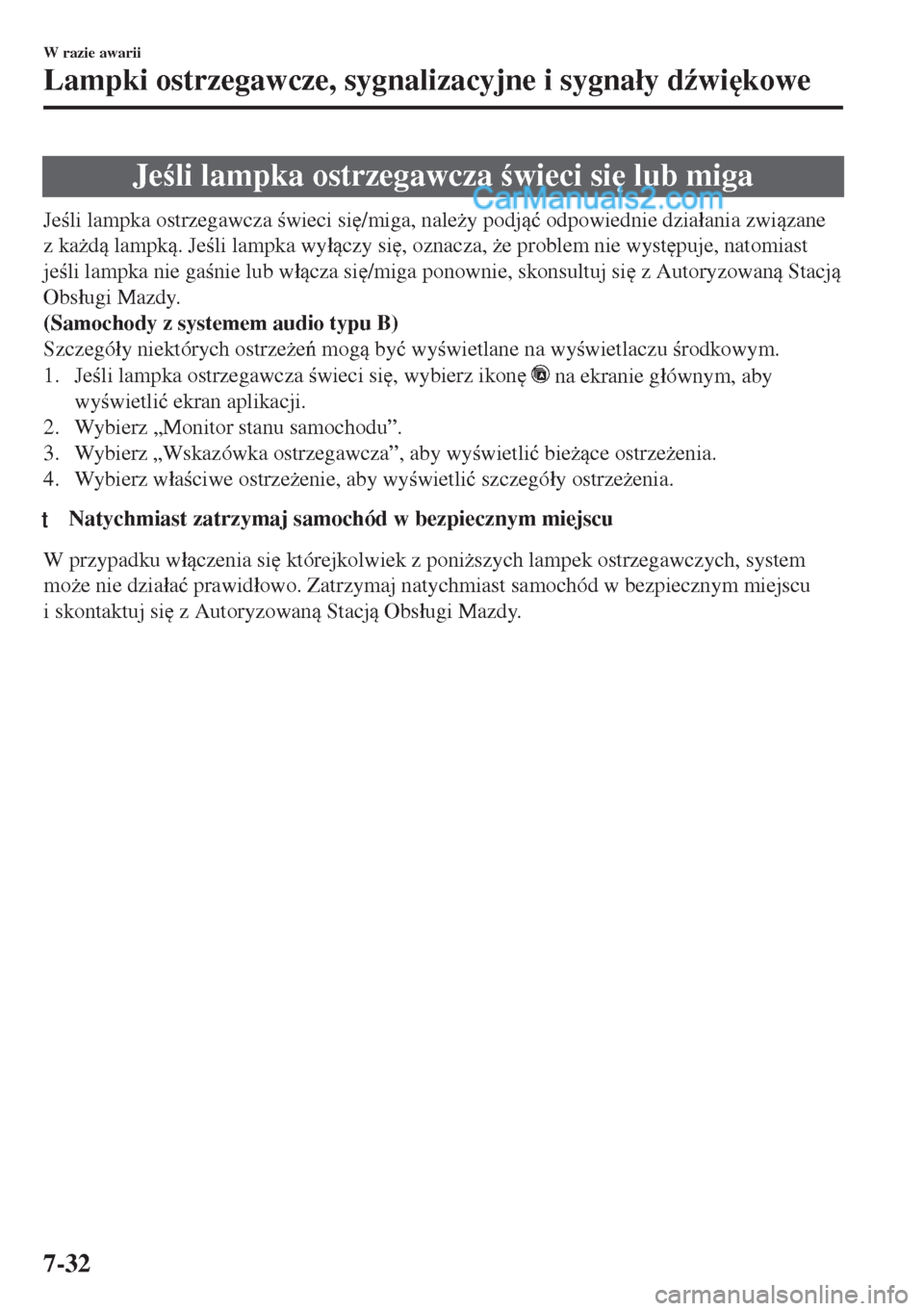 MAZDA MODEL MX-5 2018  Instrukcja Obsługi (in Polish) Jeli lampka ostrzegawcza wieci si
 lub miga
Jeli lampka ostrzegawcza wieci si
/miga, nale*y podj�ü odpowiednie dzia�áania zwizane
z ka*d lampk. Jeli lampka wy�áczy si
, ozn