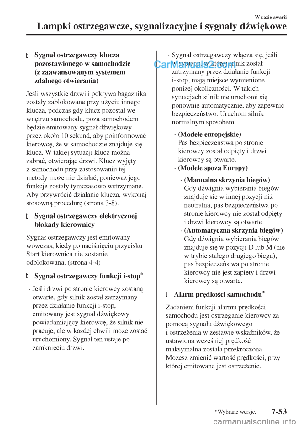 MAZDA MODEL MX-5 2018  Instrukcja Obsługi (in Polish) tSygna�á ostrzegawczy klucza
pozostawionego w samochodzie
(z zaawansowanym systemem
zdalnego otwierania)
Jeli wszystkie drzwi i pokrywa baga*nika
zosta�áy zablokowane przy u*yciu innego
klucza, 
