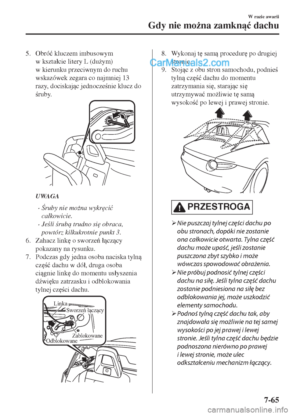 MAZDA MODEL MX-5 2018  Instrukcja Obsługi (in Polish) 5. Obró�ü kluczem imbusowym
w kszta�ácie litery L (du*ym)
w kierunku przeciwnym do ruchu
wskazówek zegara co najmniej 13
razy, dociskajc jednoczenie klucz do
ruby.
UWAGA
•ruby nie mo*n