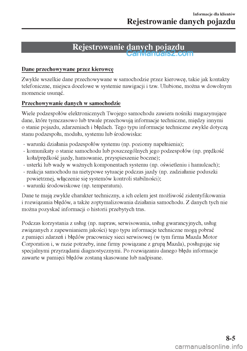 MAZDA MODEL MX-5 2018  Instrukcja Obsługi (in Polish) Rejestrowanie danych pojazdu
 
Dane przechowywane przez kierowc

Zwykle wszelkie dane przechowywane w samochodzie przez kierowc
, takie jak kontakty
telefoniczne, miejsca docelowe w systemie nawigac