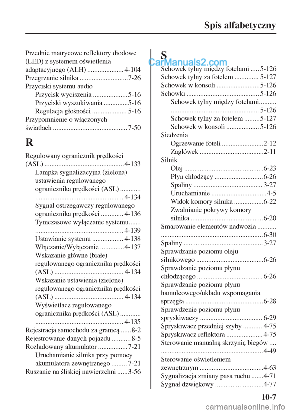 MAZDA MODEL MX-5 2018  Instrukcja Obsługi (in Polish) Spis alfabetyczny
Przednie matrycowe reflektory diodowe
(LED) z systemem owietlenia
adaptacyjnego (ALH) ..................... 4-104
Przegrzanie silnika ............................7-26
Przyciski sys