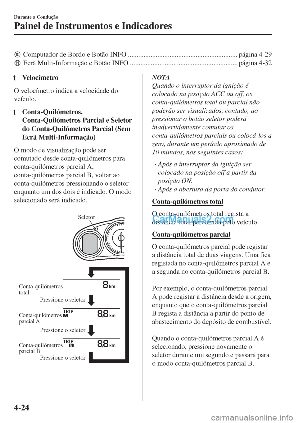 MAZDA MODEL MX-5 2018  Manual do proprietário (in Portuguese) yComputador de Bordo e Botão INFO ............................................................... página 4-29
zEcrã Multi-Informação e Botão INFO ..............................................