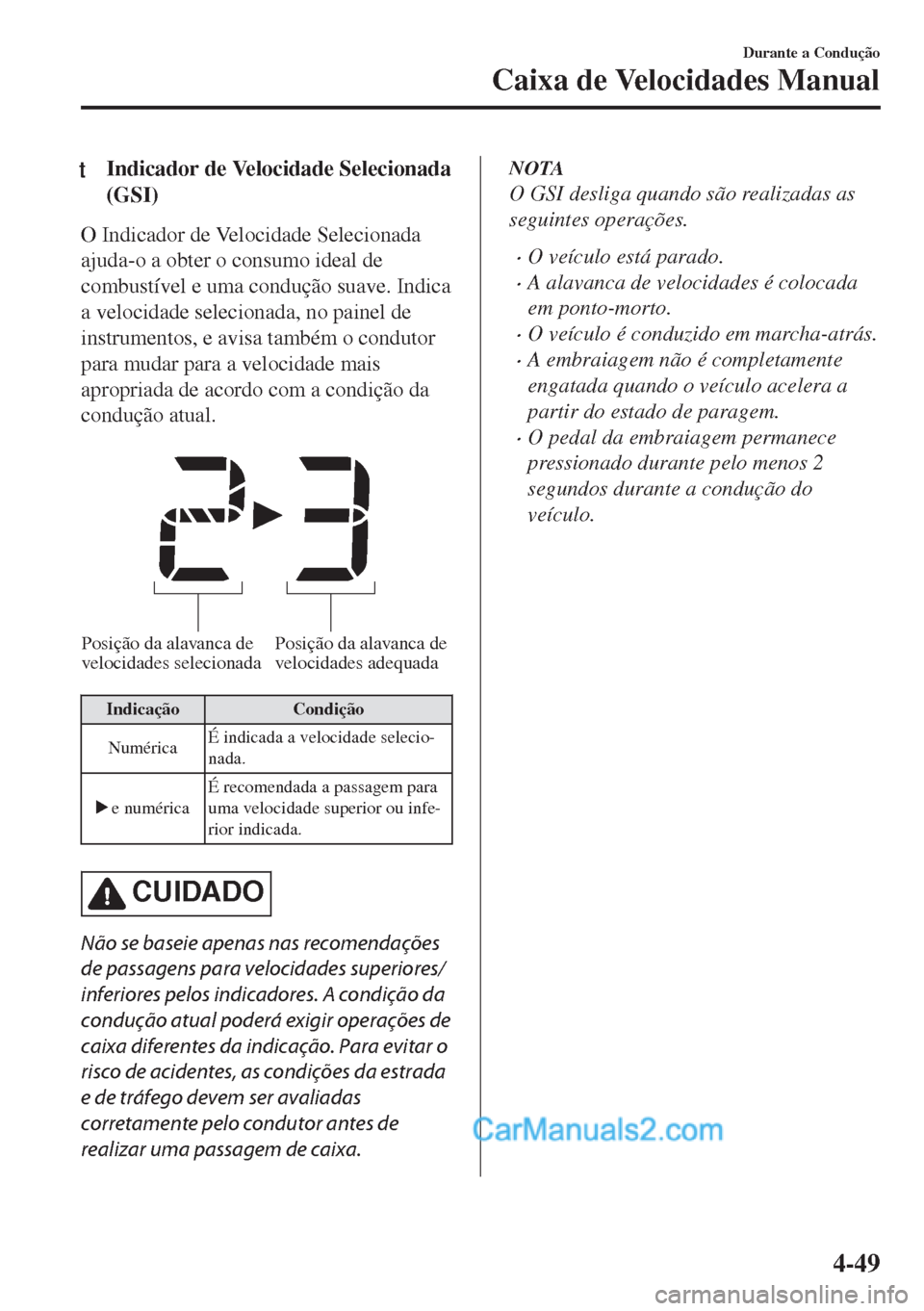 MAZDA MODEL MX-5 2018  Manual do proprietário (in Portuguese) tIndicador de Velocidade Selecionada
(GSI)
O Indicador de Velocidade Selecionada
ajuda-o a obter o consumo ideal de
combustível e uma condução suave. Indica
a velocidade selecionada, no painel de
i