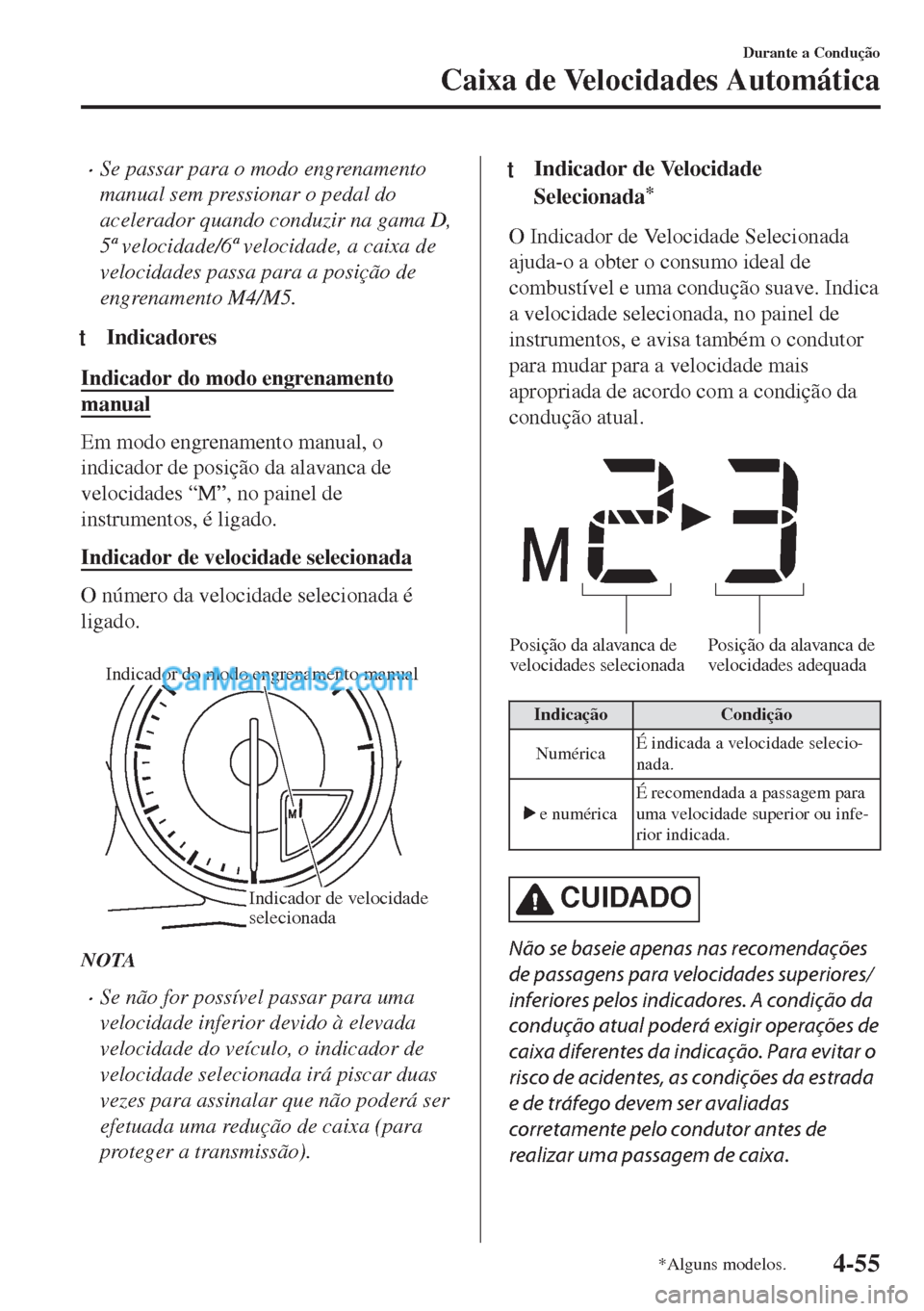 MAZDA MODEL MX-5 2018  Manual do proprietário (in Portuguese) •Se passar para o modo engrenamento
manual sem pressionar o pedal do
acelerador quando conduzir na gama D,
5ª velocidade/6ª velocidade, a caixa de
velocidades passa para a posição de
engrenament