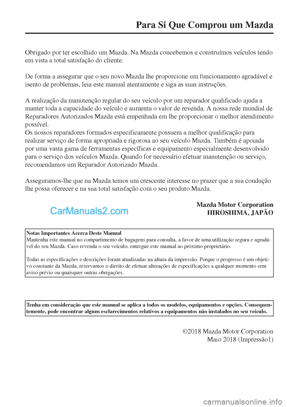 MAZDA MODEL MX-5 2018  Manual do proprietário (in Portuguese) Obrigado por ter escolhido um Mazda. Na Mazda concebemos e construímos veículos tendo
em vista a total satisfação do cliente.
 
De forma a assegurar que o seu novo Mazda lhe proporcione um funcion