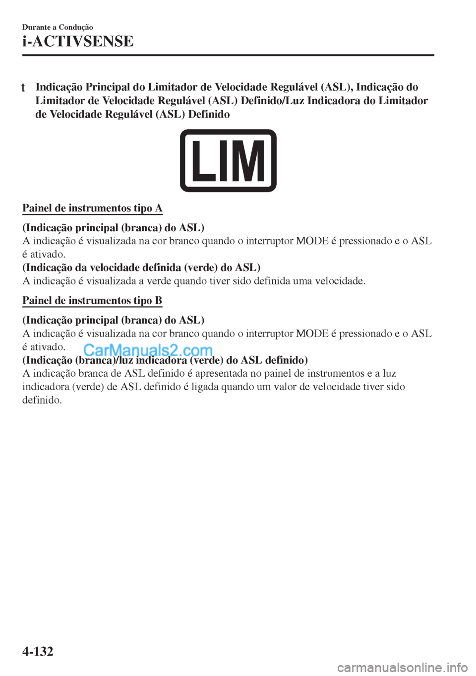 MAZDA MODEL MX-5 2018  Manual do proprietário (in Portuguese) tIndicação Principal do Limitador de Velocidade Regulável (ASL), Indicação do
Limitador de Velocidade Regulável (ASL) Definido/Luz Indicadora do Limitador
de Velocidade Regulável (ASL) Definido