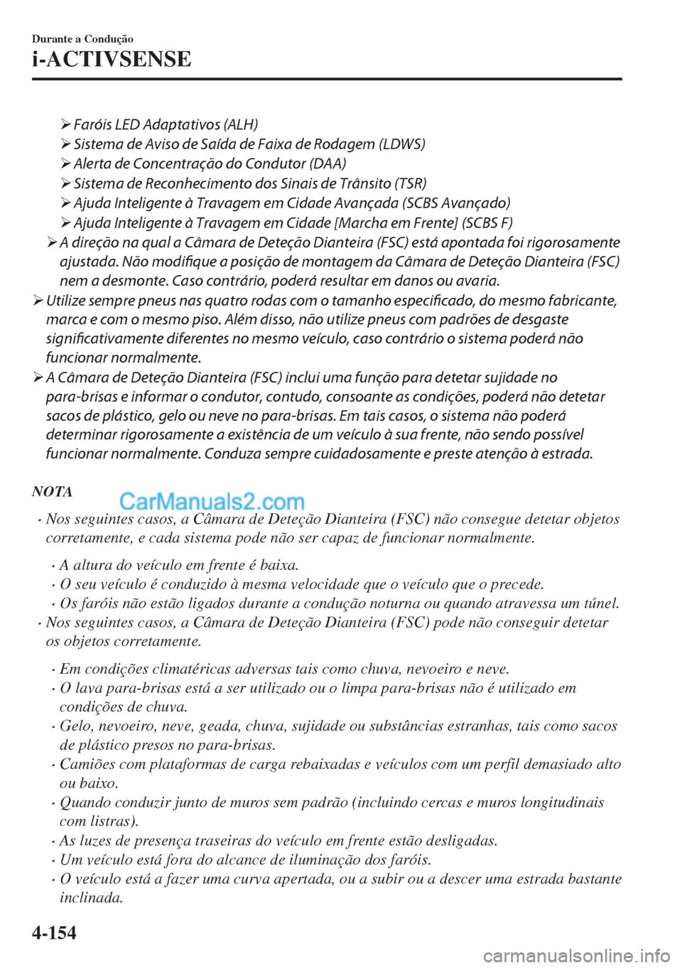 MAZDA MODEL MX-5 2018  Manual do proprietário (in Portuguese) �¾Faróis LED Adaptativos (ALH)
�¾Sistema de Aviso de Saída de Faixa de Rodagem (LDWS)
�¾Alerta de Concentração do Condutor (DAA)
�¾Sistema de Reconhecimento dos Sinais de Trânsito (TSR)
�¾Aj