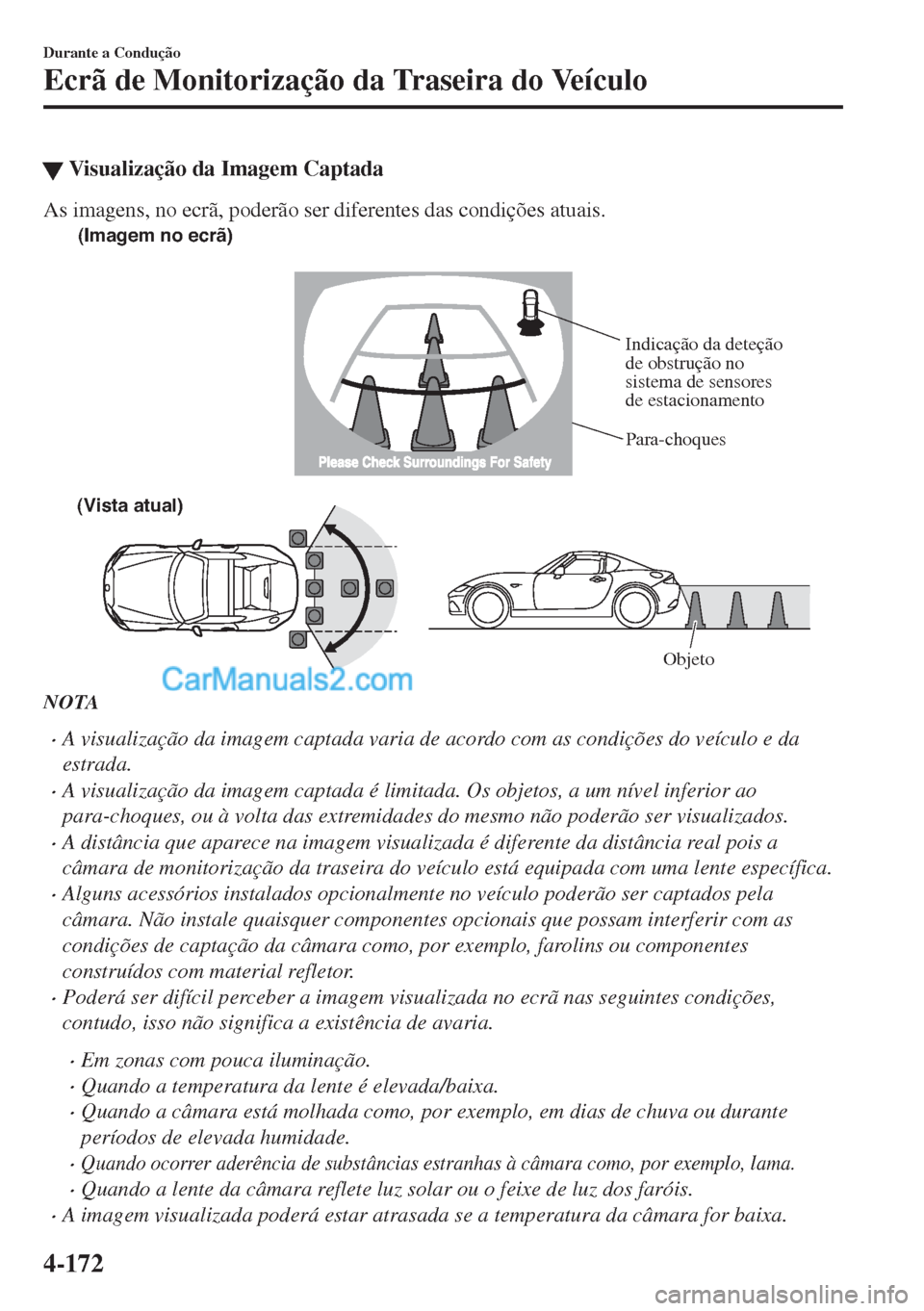 MAZDA MODEL MX-5 2018  Manual do proprietário (in Portuguese) �WVisualização da Imagem Captada
As imagens, no ecrã, poderão ser diferentes das condições atuais.
(Imagem no ecrã)
Para-choques
(Vista atual)
Objeto
Indicação da deteção 
de obstrução no