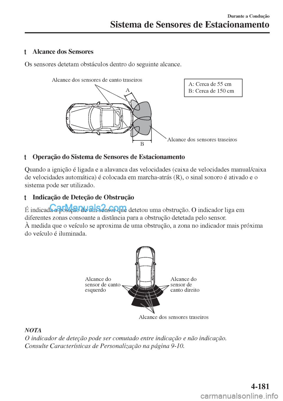 MAZDA MODEL MX-5 2018  Manual do proprietário (in Portuguese) tAlcance dos Sensores
Os sensores detetam obstáculos dentro do seguinte alcance.
 
Alcance dos sensores traseiros Alcance dos sensores de canto traseirosB AA: Cerca de 55 cm       
B: Cerca de 150 cm