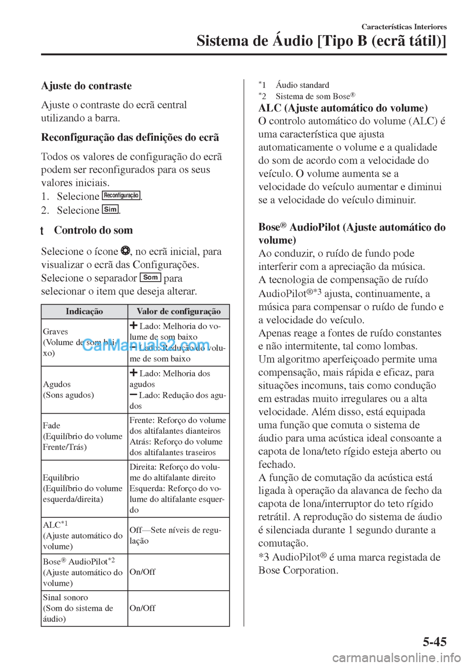 MAZDA MODEL MX-5 2018  Manual do proprietário (in Portuguese) Ajuste do contraste
Ajuste o contraste do ecrã central
utilizando a barra.
Reconfiguração das definições do ecrã
Todos os valores de configuração do ecrã
podem ser reconfigurados para os seus