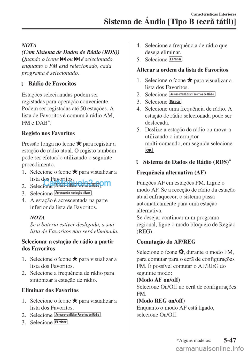 MAZDA MODEL MX-5 2018  Manual do proprietário (in Portuguese) NOTA
(Com Sistema de Dados de Rádio (RDS))
Quando o ícone 
 ou  é selecionado
enquanto o FM está selecionado, cada
programa é selecionado.
tRádio de Favoritos
Estações selecionadas podem ser
r