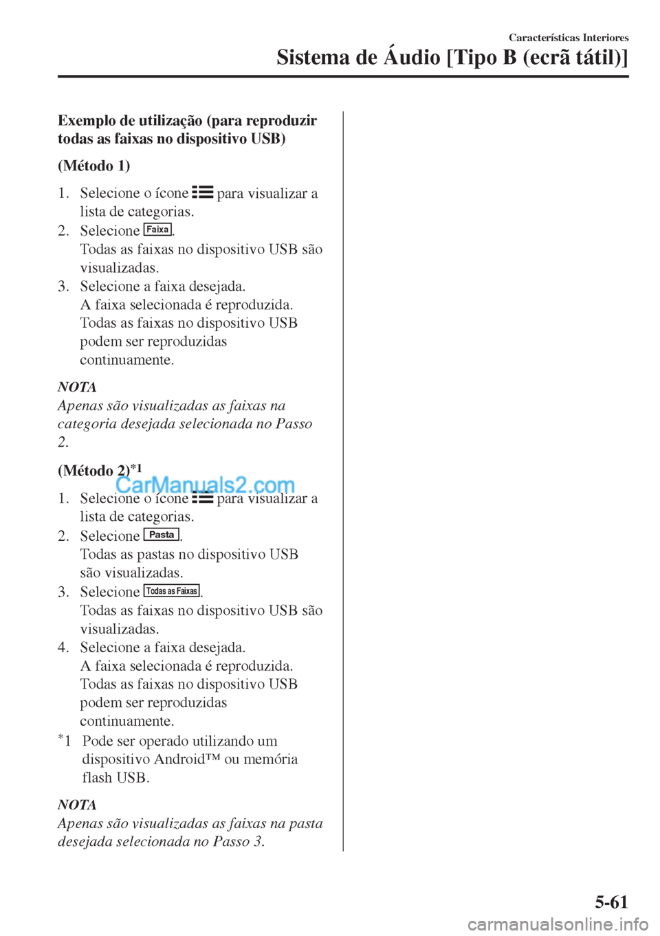 MAZDA MODEL MX-5 2018  Manual do proprietário (in Portuguese) Exemplo de utilização (para reproduzir
todas as faixas no dispositivo USB)
(Método 1)
1. Selecione o ícone 
 para visualizar a
lista de categorias.
2. Selecione 
Faixa.
Todas as faixas no disposit