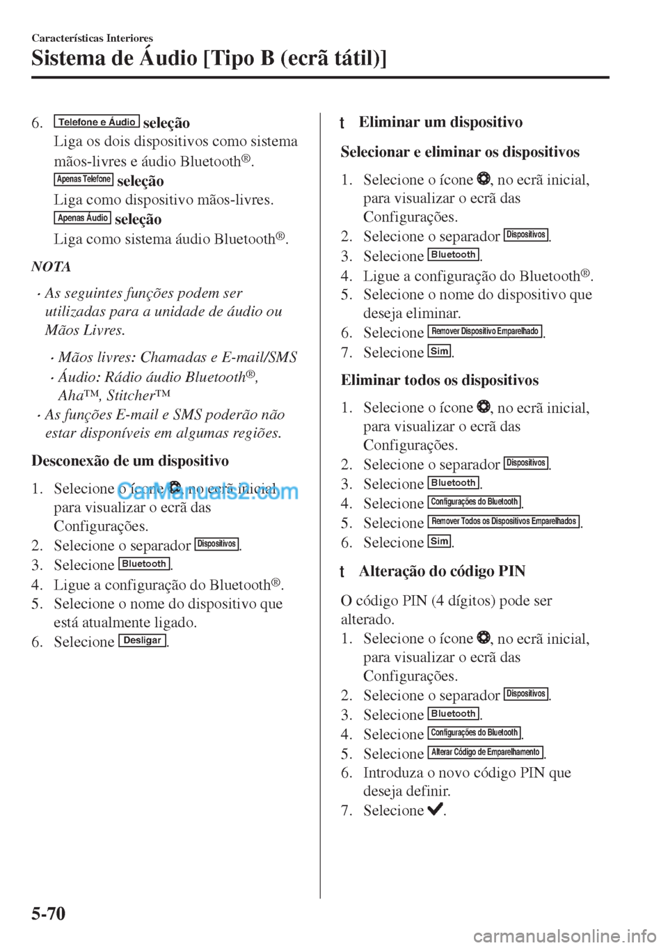 MAZDA MODEL MX-5 2018 Manual do proprietário (in Portuguese) 6.Telefone e Áudio seleção
Liga os dois dispositivos como sistema
mãos-livres e áudio Bluetooth
®.Apenas Telefone seleção
Liga como dispositivo mãos-livres.
Apenas Áudio seleção
Liga como MAZDA MODEL MX-5 2018 Manual do proprietário (in Portuguese) 6.Telefone e Áudio seleção
Liga os dois dispositivos como sistema
mãos-livres e áudio Bluetooth
®.Apenas Telefone seleção
Liga como dispositivo mãos-livres.
Apenas Áudio seleção
Liga como