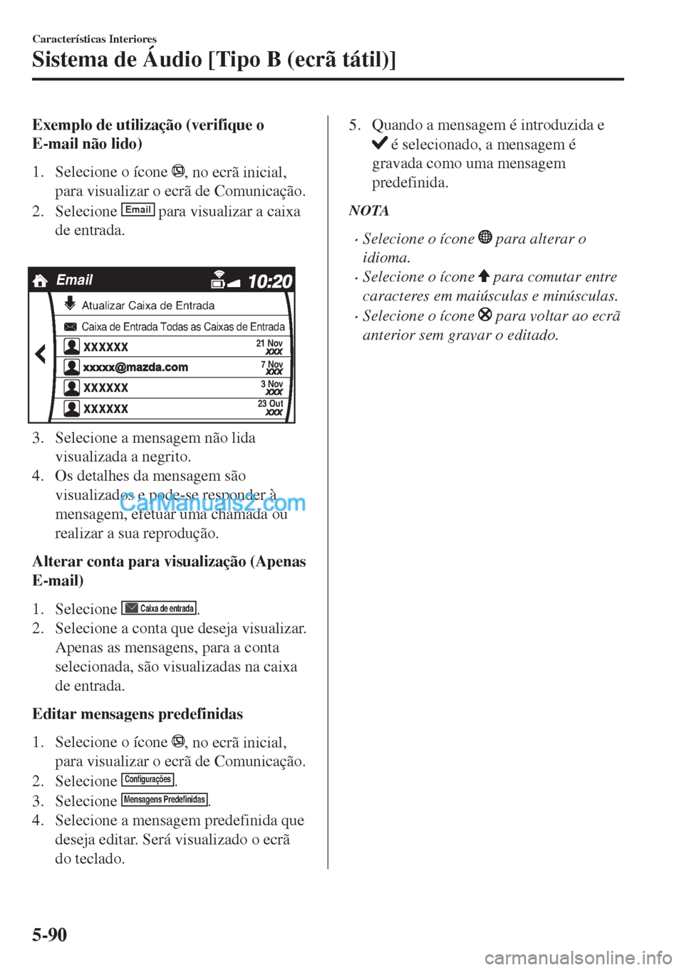MAZDA MODEL MX-5 2018  Manual do proprietário (in Portuguese) Exemplo de utilização (verifique o
E-mail não lido)
1. Selecione o ícone 
, no ecrã inicial,
para visualizar o ecrã de Comunicação.
2. Selecione 
Email para visualizar a caixa
de entrada.
xxxx