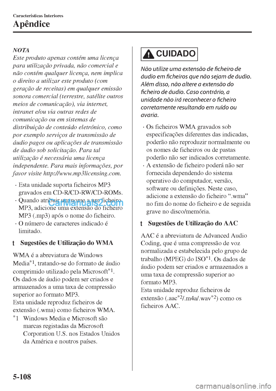 MAZDA MODEL MX-5 2018  Manual do proprietário (in Portuguese) NOTA
Este produto apenas contém uma licença
para utilização privada, não comercial e
não contém qualquer licença, nem implica
o direito a utilizar este produto (com
geração de receitas) em q