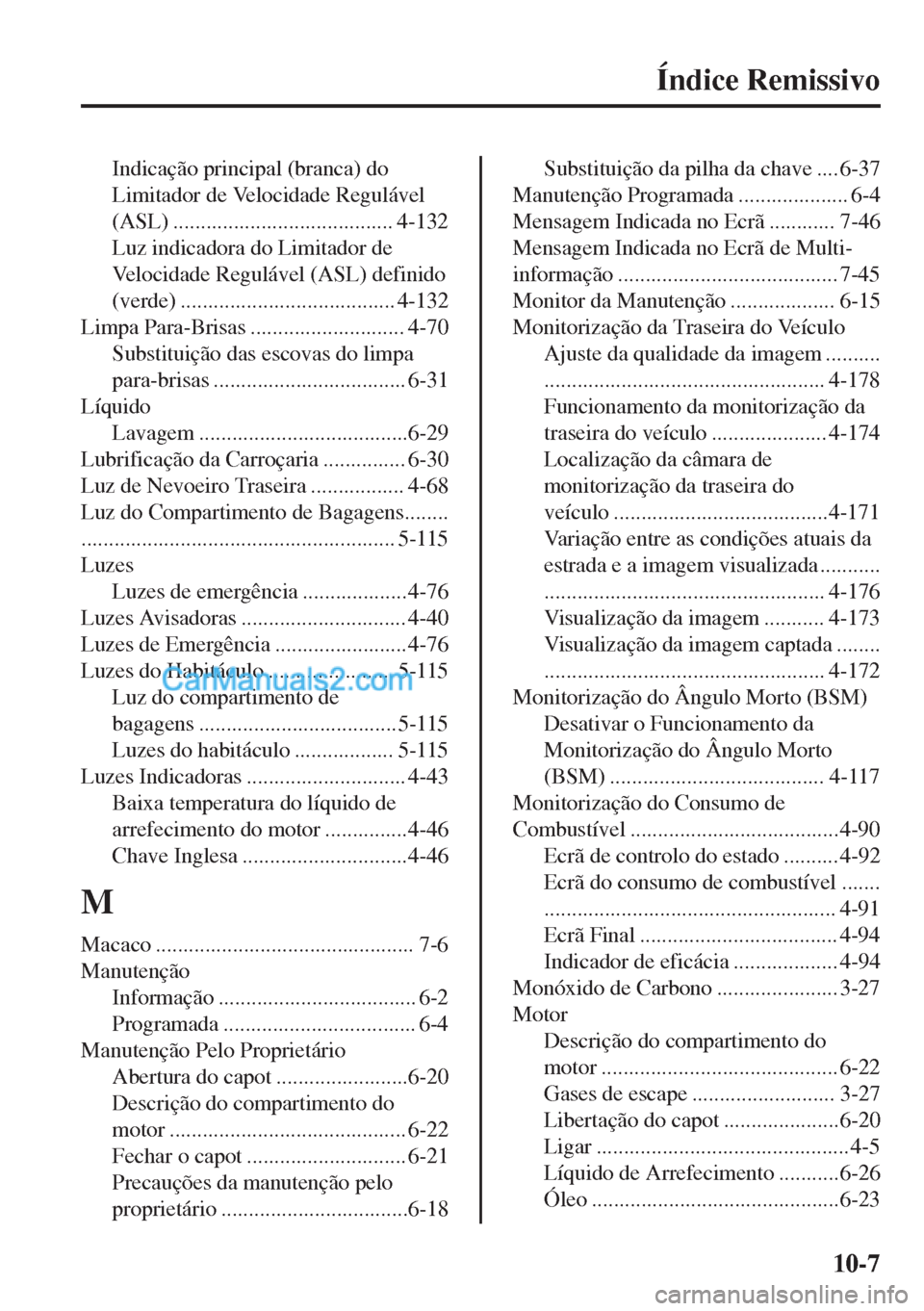 MAZDA MODEL MX-5 2018 Manual do proprietário (in Portuguese) Índice Remissivo
Indicação principal (branca) do
Limitador de Velocidade Regulável
(ASL) ........................................ 4-132
Luz indicadora do Limitador de
Velocidade Regulável (ASL) d MAZDA MODEL MX-5 2018 Manual do proprietário (in Portuguese) Índice Remissivo
Indicação principal (branca) do
Limitador de Velocidade Regulável
(ASL) ........................................ 4-132
Luz indicadora do Limitador de
Velocidade Regulável (ASL) d