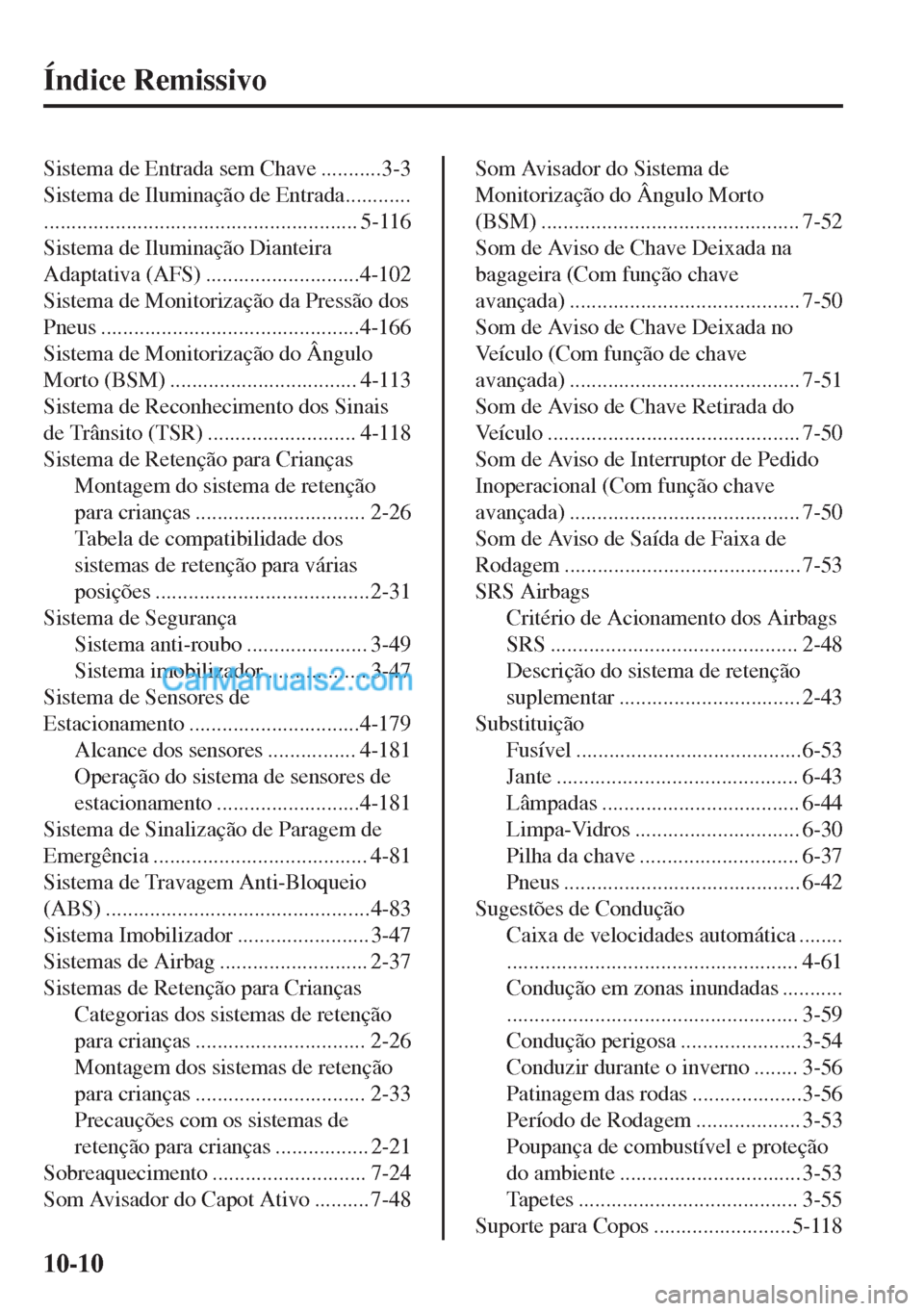 MAZDA MODEL MX-5 2018 Manual do proprietário (in Portuguese) Índice Remissivo
Sistema de Entrada sem Chave ...........3-3
Sistema de Iluminação de Entrada............
......................................................... 5-116
Sistema de Iluminação Dia MAZDA MODEL MX-5 2018 Manual do proprietário (in Portuguese) Índice Remissivo
Sistema de Entrada sem Chave ...........3-3
Sistema de Iluminação de Entrada............
......................................................... 5-116
Sistema de Iluminação Dia