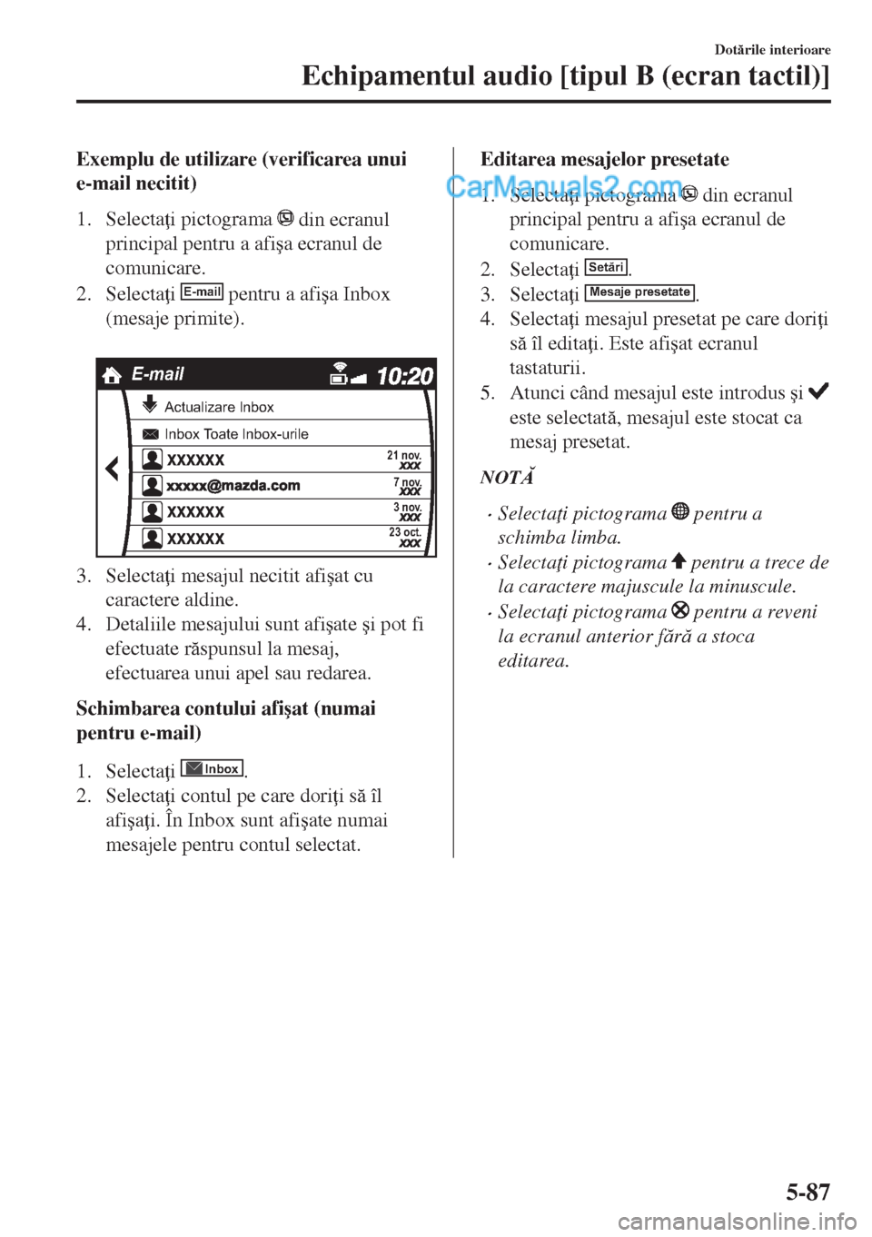 MAZDA MODEL MX-5 2018  Manualul de utilizare (in Romanian) Exemplu de utilizare (verificarea unui
e-mail necitit)
1. Selecta i pictograma 
 din ecranul
principal pentru a afi�úa ecranul de
comunicare.
2. Selecta i 
E-mail pentru a afi�úa Inbox
(mesaje pri
