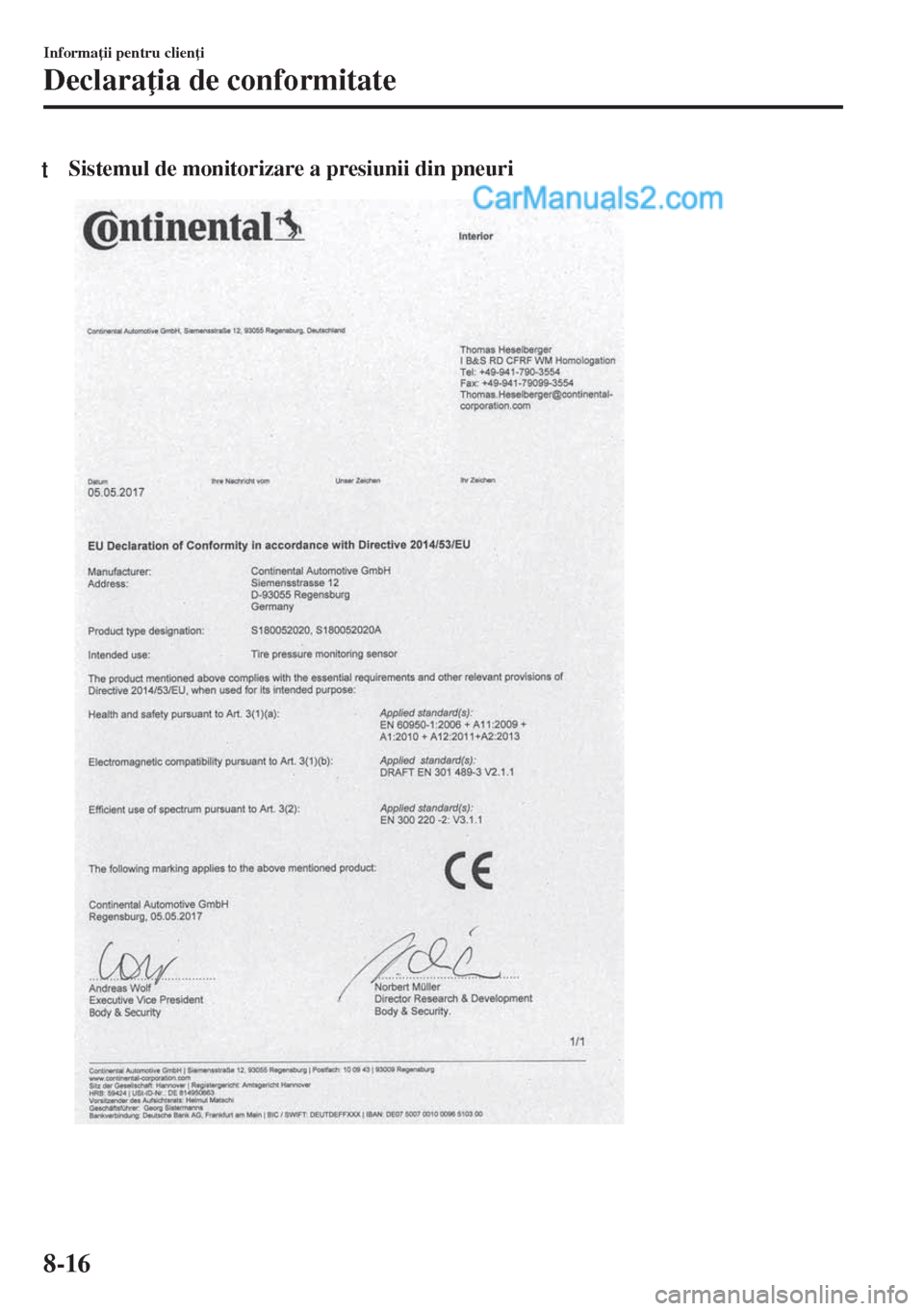 MAZDA MODEL MX-5 2018  Manualul de utilizare (in Romanian) tSistemul de monitorizare a presiunii din pneuri
Informa ii pentru clien i
Declara ia de conformitate
8-16  
