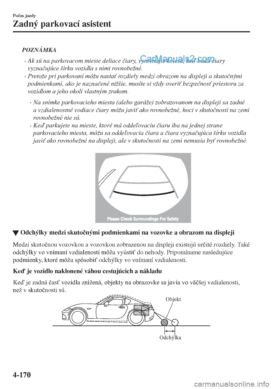 MAZDA MODEL MX-5 2018  Užívateľská príručka (in Slovak) POZNÁMKA
•Ak sú na parkovacom mieste deliace �þiary, vyrovnajte kolesá, ke budú �þiary
vyzna�