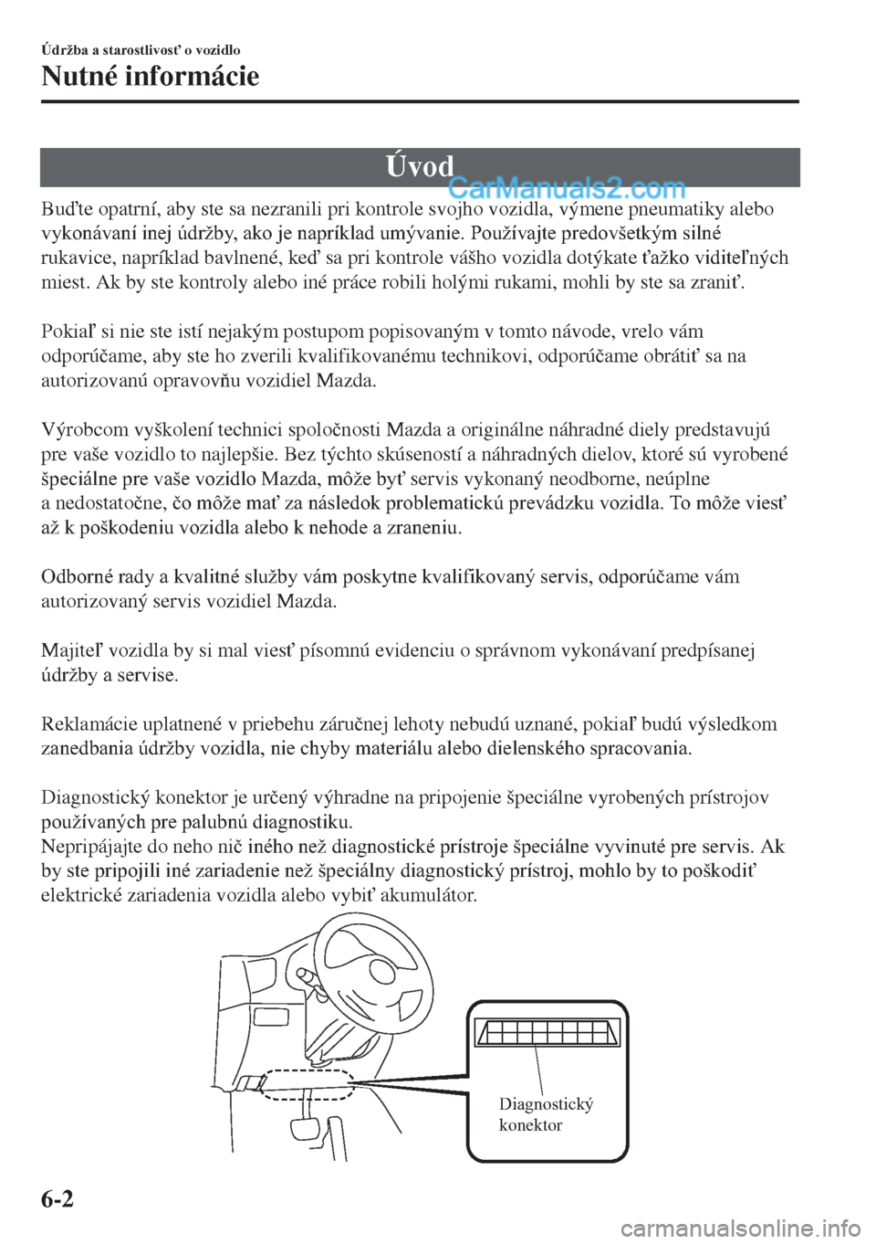 MAZDA MODEL MX-5 2018  Užívateľská príručka (in Slovak) Úvod
Bute opatrní, aby ste sa nezranili pri kontrole svojho vozidla, výmene pneumatiky alebo
�Y�\�N�R�Q�i�Y�D�Q�t��L�Q�H�M��~�G�U�
