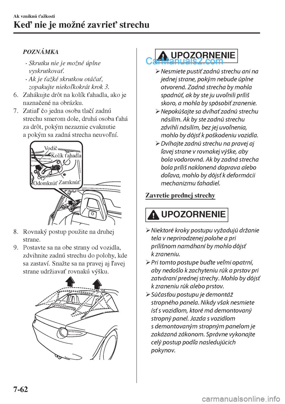 MAZDA MODEL MX-5 2018  Užívateľská príručka (in Slovak) POZNÁMKA
•Skrutku nie je možné úplne
vyskrutkova".
•Ak je "ažké skrutkou otá�þa",
zopakujte niekokokrát krok 3.
6. Zahákujte drôt na kolík "ahadla, ako je
nazna�þené na obrázk