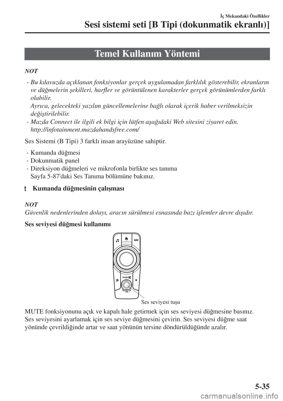 MAZDA MODEL MX-5 2018  Kullanım Kılavuzu (in Turkish) Temel Kullan�Õm Yöntemi
NOT
•Bu k�Õlavuzda aç�Õklanan fonksiyonlar gerçek uygulamadan farkl�Õl�Õk gösterebilir, ekranlar�Õn
ve dü�÷melerin �úekilleri, harfler ve görüntülenen karakte