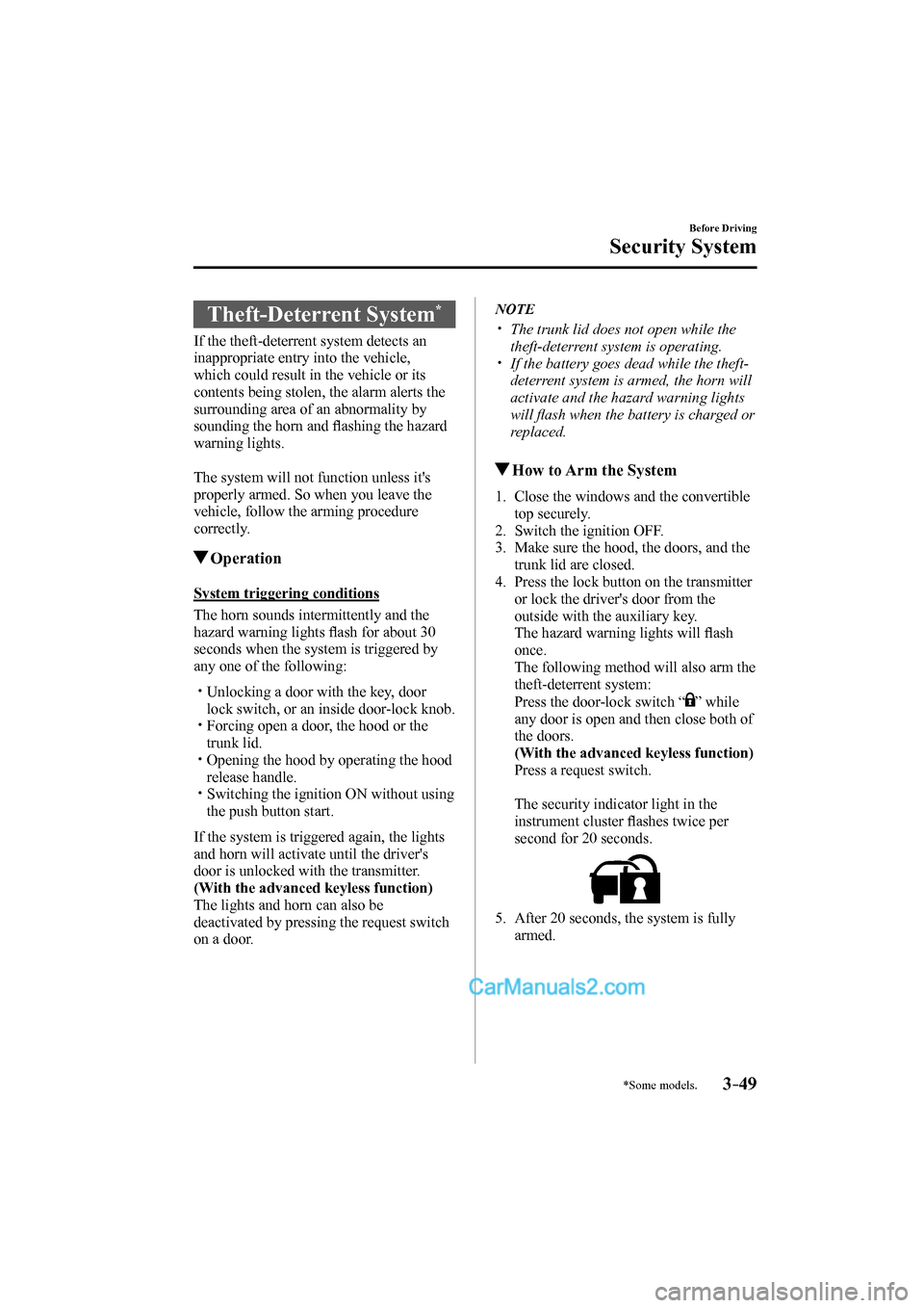 MAZDA MODEL MX-5 2017  Owners Manual (in English) 3–49
Before Driving
Security System
*Some models.
 Theft-Deterrent  System * 
          If  the  theft-deterrent  system  detects  an 
inappropriate entry into the vehicle, 
which could result in th