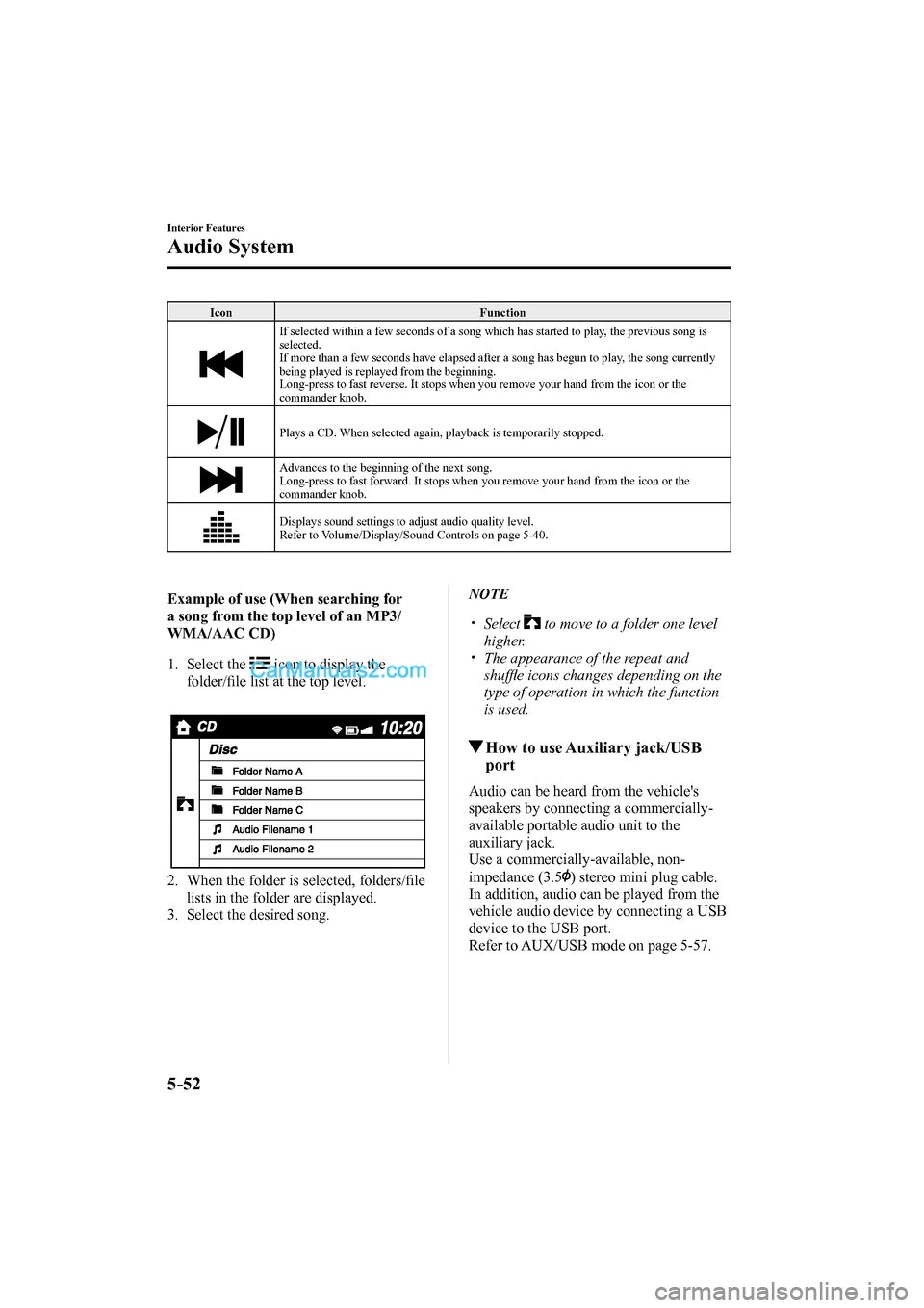 MAZDA MODEL MX-5 2017 (in English) Owners Manual 5–52
Interior Features
Audio System
Icon Function
If selected within a few seconds of a song which has started to play, the previous song is
selected.
If more than a few seconds have elap MAZDA MODEL MX-5 2017 (in English) Owners Manual 5–52
Interior Features
Audio System
Icon Function
If selected within a few seconds of a song which has started to play, the previous song is
selected.
If more than a few seconds have elap
