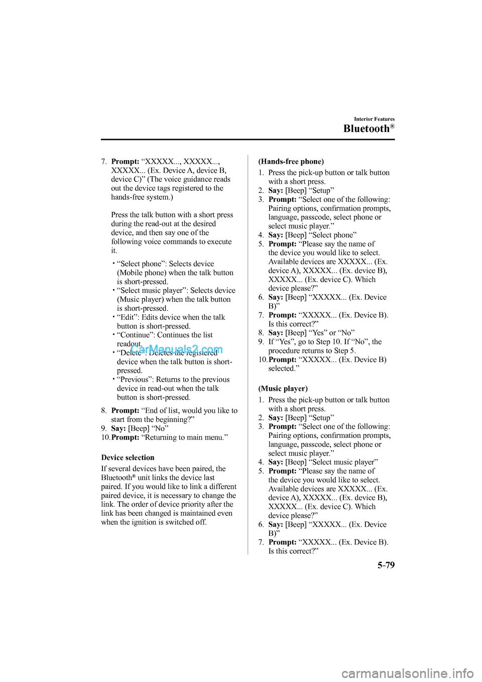 MAZDA MODEL MX-5 2017 Owners Manual (in English) 5–79
Interior Features
Bluetooth®
7. Prompt: “XXXXX..., XXXXX...,
XXXXX... (Ex. Device A, device B,
device C)” (The voice guidance reads
out the device tags registered to the
hands-f MAZDA MODEL MX-5 2017 Owners Manual (in English) 5–79
Interior Features
Bluetooth®
7. Prompt: “XXXXX..., XXXXX...,
XXXXX... (Ex. Device A, device B,
device C)” (The voice guidance reads
out the device tags registered to the
hands-f