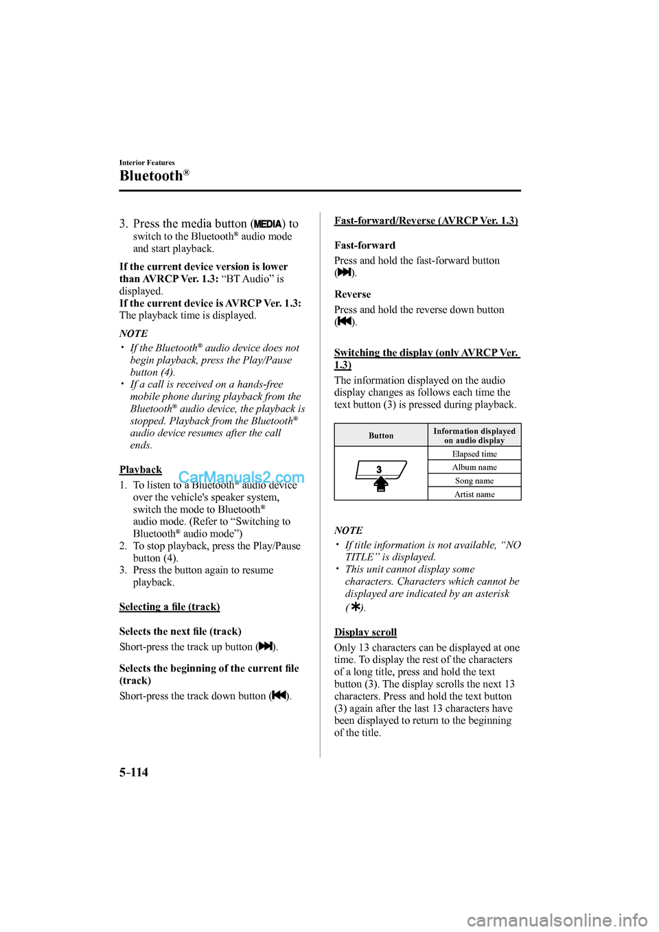 MAZDA MODEL MX-5 2017 (in English) Owners Manual 5–114
Interior Features
Bluetooth®
3. Press the media button ( ) to
switch to the Bluetooth ® audio mode
and start playback.
If the current device version is lower
than AVR MAZDA MODEL MX-5 2017 (in English) Owners Manual 5–114
Interior Features
Bluetooth®
3. Press the media button ( ) to
switch to the Bluetooth ® audio mode
and start playback.
If the current device version is lower
than AVR