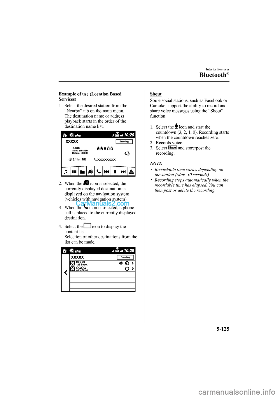 MAZDA MODEL MX-5 2017 (in English) Owners Manual 5–125
Interior Features
Bluetooth®
Example of use (Location Based
Services)
1. Select the desired station from the
“Nearby” tab on the main menu.
The destination name or addres MAZDA MODEL MX-5 2017 (in English) Owners Manual 5–125
Interior Features
Bluetooth®
Example of use (Location Based
Services)
1. Select the desired station from the
“Nearby” tab on the main menu.
The destination name or addres