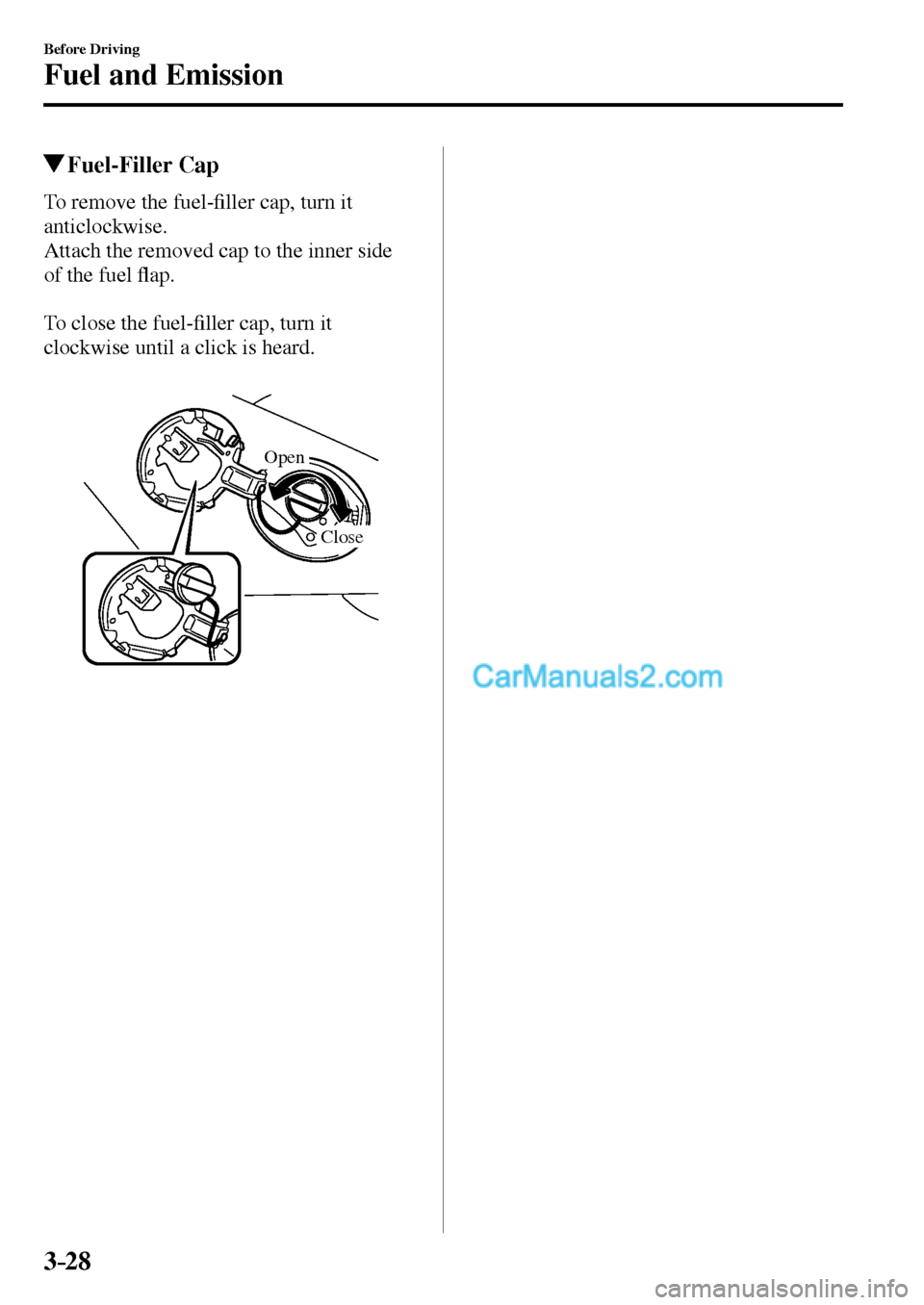 MAZDA MODEL MX-5 2017  Owners Manual - RHD (UK, Australia) (in English) 3–28
Before Driving
Fuel and Emission
 Fuel-Filler  Cap
    To  remove  the  fuel-�¿ ller cap, turn it 
anticlockwise.
  Attach the removed cap to the inner side 
of the fuel �À ap.
  To close the