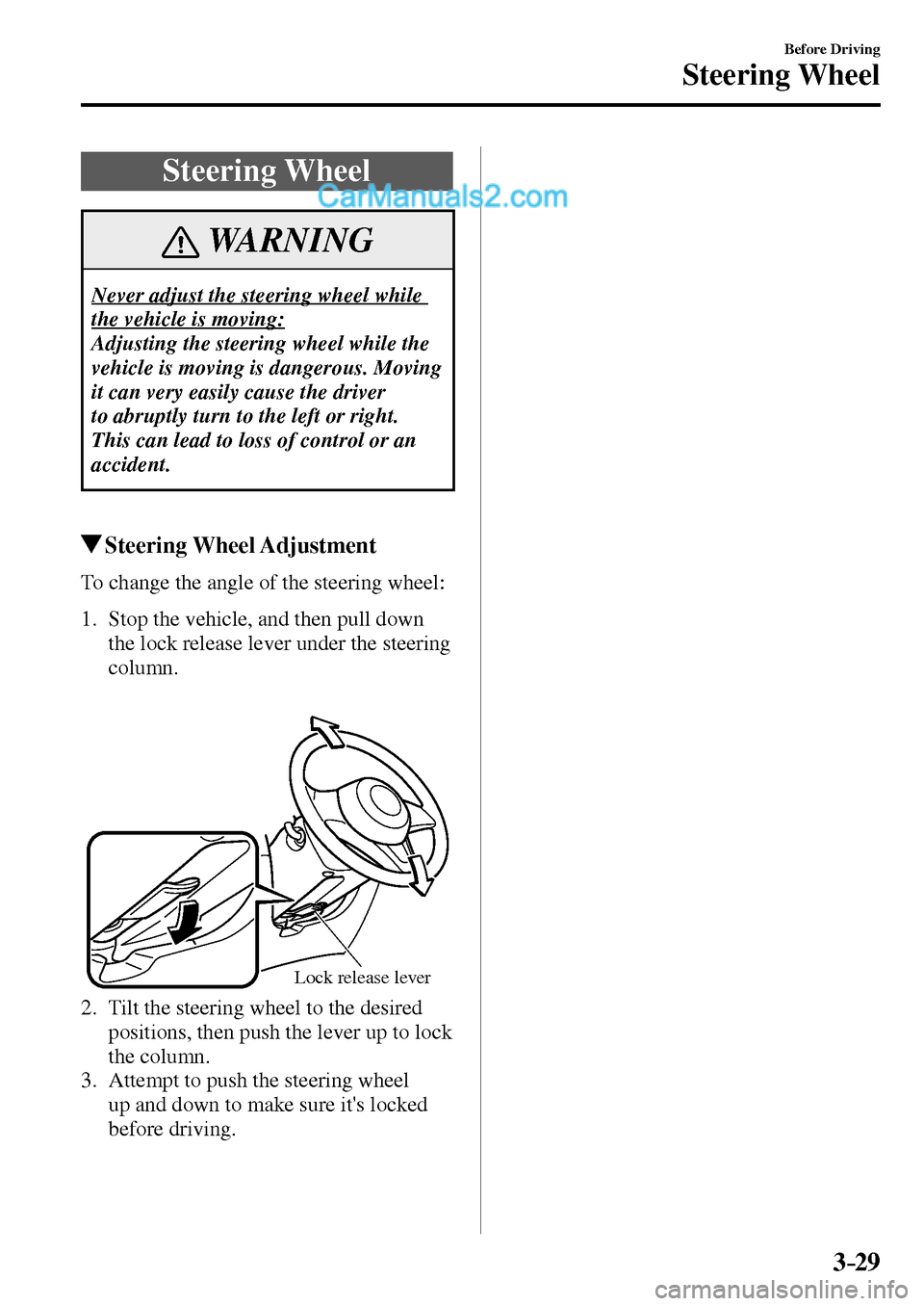 MAZDA MODEL MX-5 2017  Owners Manual - RHD (UK, Australia) (in English) 3–29
Before Driving
Steering Wheel
      Steering  Wheel
 WARNING
 Never adjust the steering wheel while 
the vehicle is moving: 
 Adjusting the steering wheel while the 
vehicle is moving is danger