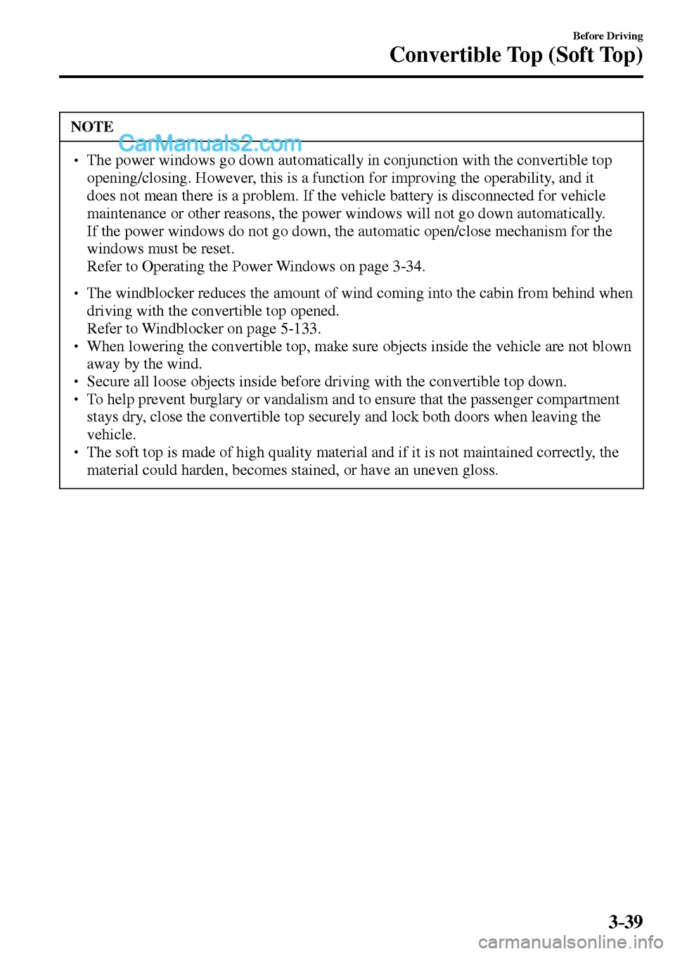 MAZDA MODEL MX-5 2017  Owners Manual - RHD (UK, Australia) (in English) 3–39
Before Driving
Convertible Top (Soft Top)
 NOTE
� � ��  The power windows go down automatically in conjunction with the convertible top 
opening/closing. However, this is a function for impr
