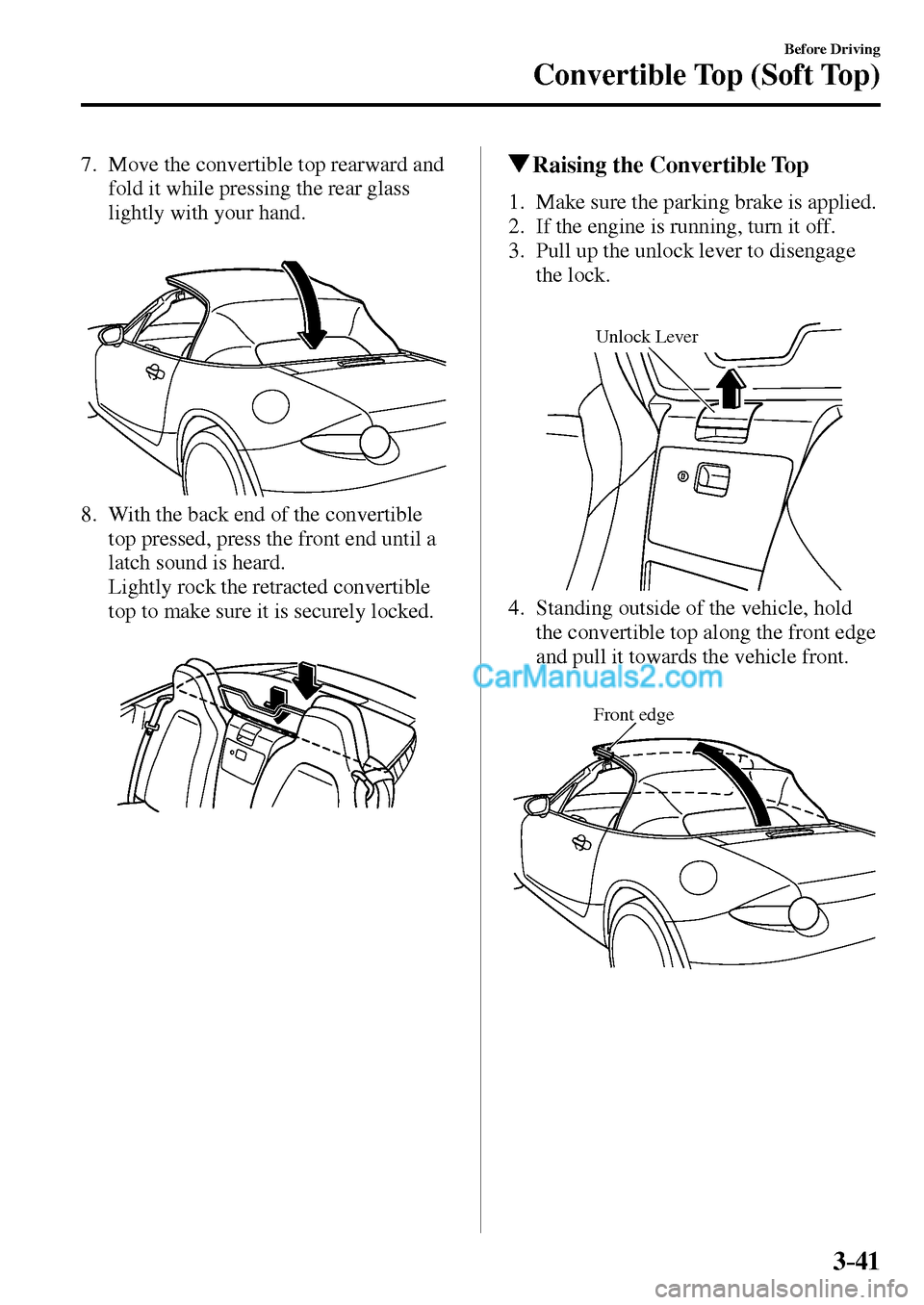 MAZDA MODEL MX-5 2017  Owners Manual - RHD (UK, Australia) (in English) 3–41
Before Driving
Convertible Top (Soft Top)
   7.   Move the convertible top rearward and 
fold it while pressing the rear glass 
lightly with your hand.
   8.   With the back end of the converti