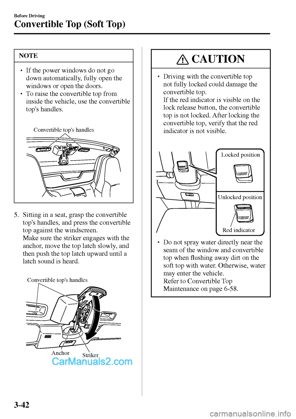 MAZDA MODEL MX-5 2017  Owners Manual - RHD (UK, Australia) (in English) 3–42
Before Driving
Convertible Top (Soft Top)
 NOTE
� � ��  If the power windows do not go 
down automatically, fully open the 
windows or open the doors. 
� � ��  To raise the convertible to
