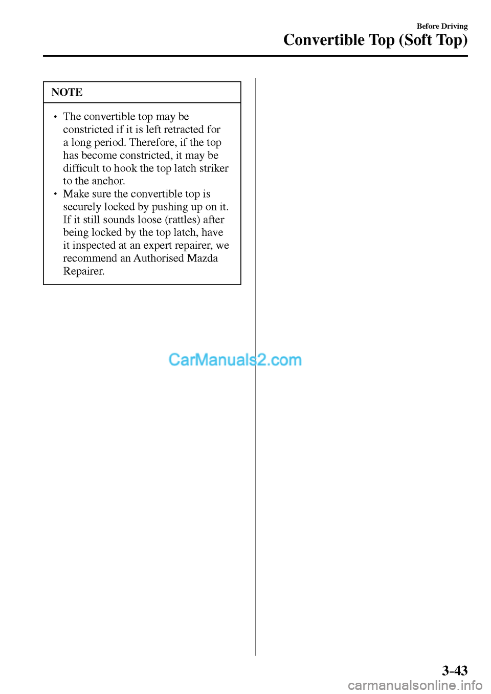MAZDA MODEL MX-5 2017  Owners Manual - RHD (UK, Australia) (in English) 3–43
Before Driving
Convertible Top (Soft Top)
 NOTE
� � ��  The convertible top may be 
constricted if it is left retracted for 
a long period. Therefore, if the top 
has become constricted, it 