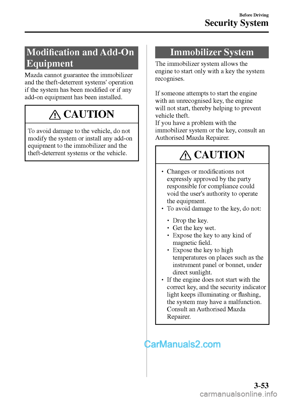 MAZDA MODEL MX-5 2017  Owners Manual - RHD (UK, Australia) (in English) 3–53
Before Driving
Security System
      M o d i�¿ cation and Add-On 
Equipment
    Mazda  cannot  guarantee  the  immobilizer 
and the theft-deterrent systems operation 
if the system has been m