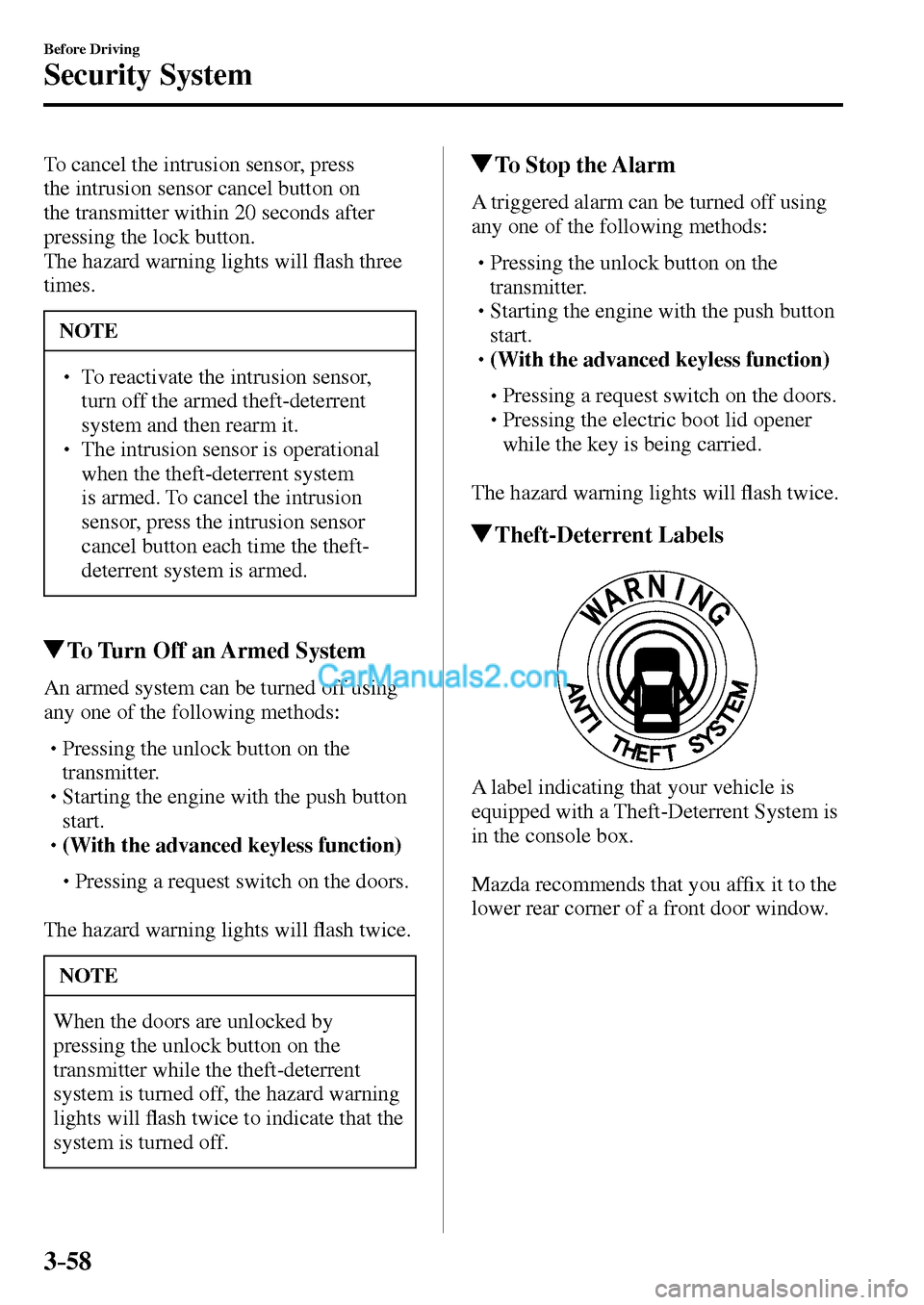 MAZDA MODEL MX-5 2017  Owners Manual - RHD (UK, Australia) (in English) 3–58
Before Driving
Security System
  To cancel the intrusion sensor, press 
the intrusion sensor cancel button on 
the transmitter within 20 seconds after 
pressing the lock button.
  The hazard wa