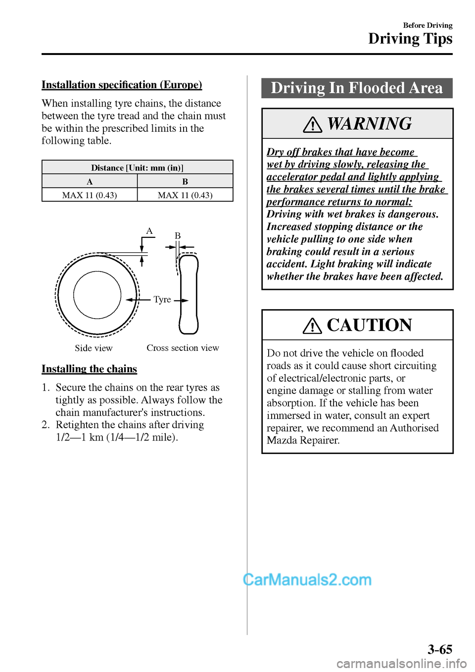MAZDA MODEL MX-5 2017  Owners Manual - RHD (UK, Australia) (in English) 3–65
Before Driving
Driving Tips
  Installation  speci�¿ cation (Europe)
    When installing tyre chains, the distance 
between the tyre tread and the chain must 
be within the prescribed limits in