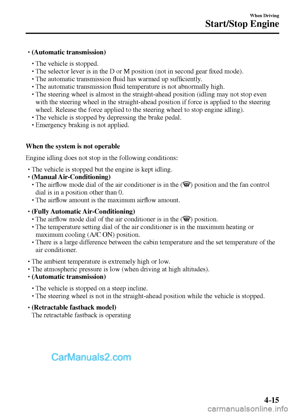 MAZDA MODEL MX-5 2017  Owners Manual - RHD (UK, Australia) (in English) 4–15
When Driving
Start/Stop Engine
� �
�
�
� ��(Automatic transmission)
�
�
�
�� �
� The vehicle is stopped.�
�
�
�� �
� The selector lever is in the D or M position (not in secon