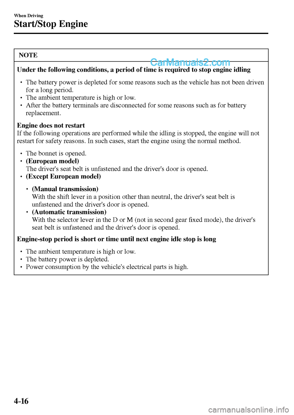 MAZDA MODEL MX-5 2017  Owners Manual - RHD (UK, Australia) (in English) 4–16
When Driving
Start/Stop Engine
 NOTE
Under the following conditions, a period of time is required to stop engine idling
� �
� ��  The battery power is depleted for some reasons such as the 