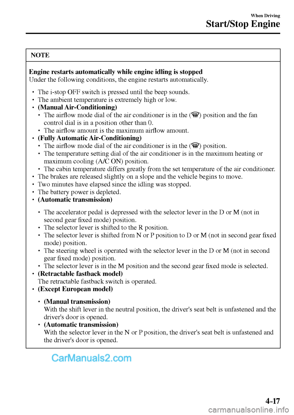 MAZDA MODEL MX-5 2017  Owners Manual - RHD (UK, Australia) (in English) 4–17
When Driving
Start/Stop Engine
 NOTE
Engine restarts automatically while engine idling is stopped
 Under the following conditions, the engine restarts automatically.  
� �
� ��  The i-stop 