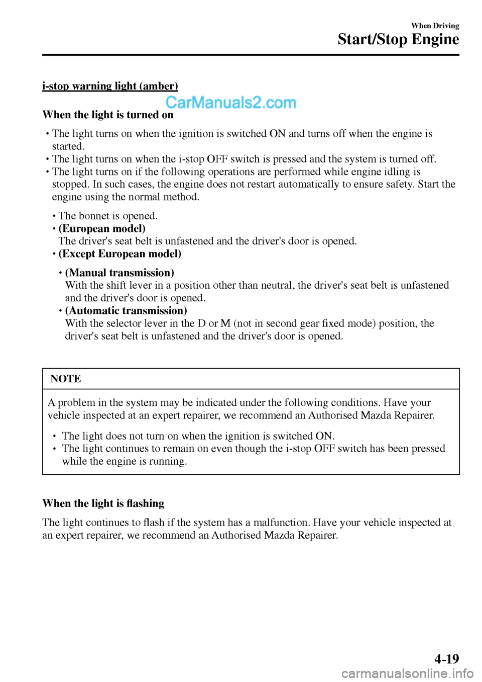 MAZDA MODEL MX-5 2017  Owners Manual - RHD (UK, Australia) (in English) 4–19
When Driving
Start/Stop Engine
  i-stop warning light (amber)
    When the light is turned on
� �
�
�
�
�
� �� The light turns on when the ignition is switched ON and turns off when the