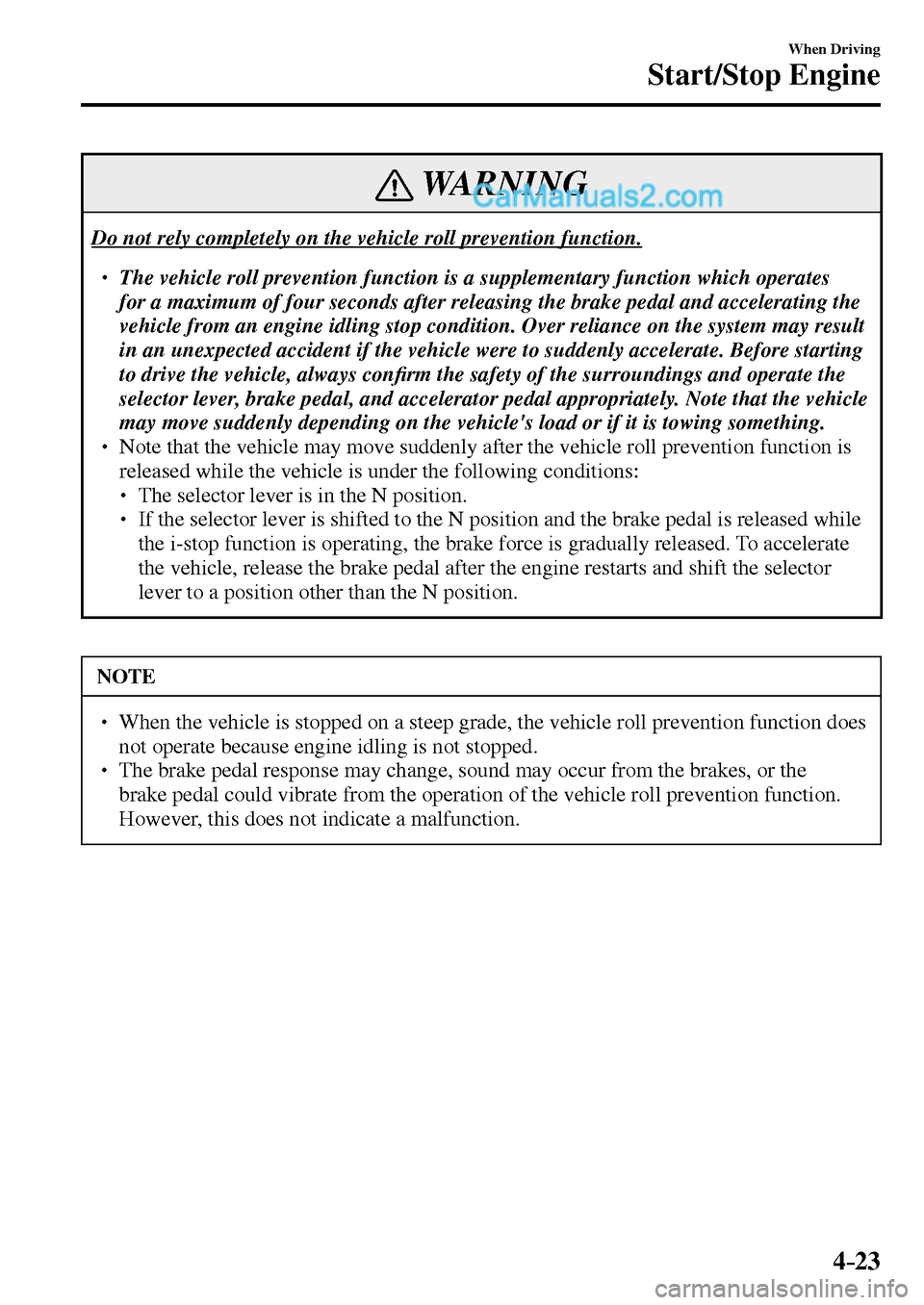 MAZDA MODEL MX-5 2017  Owners Manual - RHD (UK, Australia) (in English) 4–23
When Driving
Start/Stop Engine
 WARNING
 Do not rely completely on the vehicle roll prevention function. 
� �
� ��  The vehicle roll prevention function is a supplementary function which op
