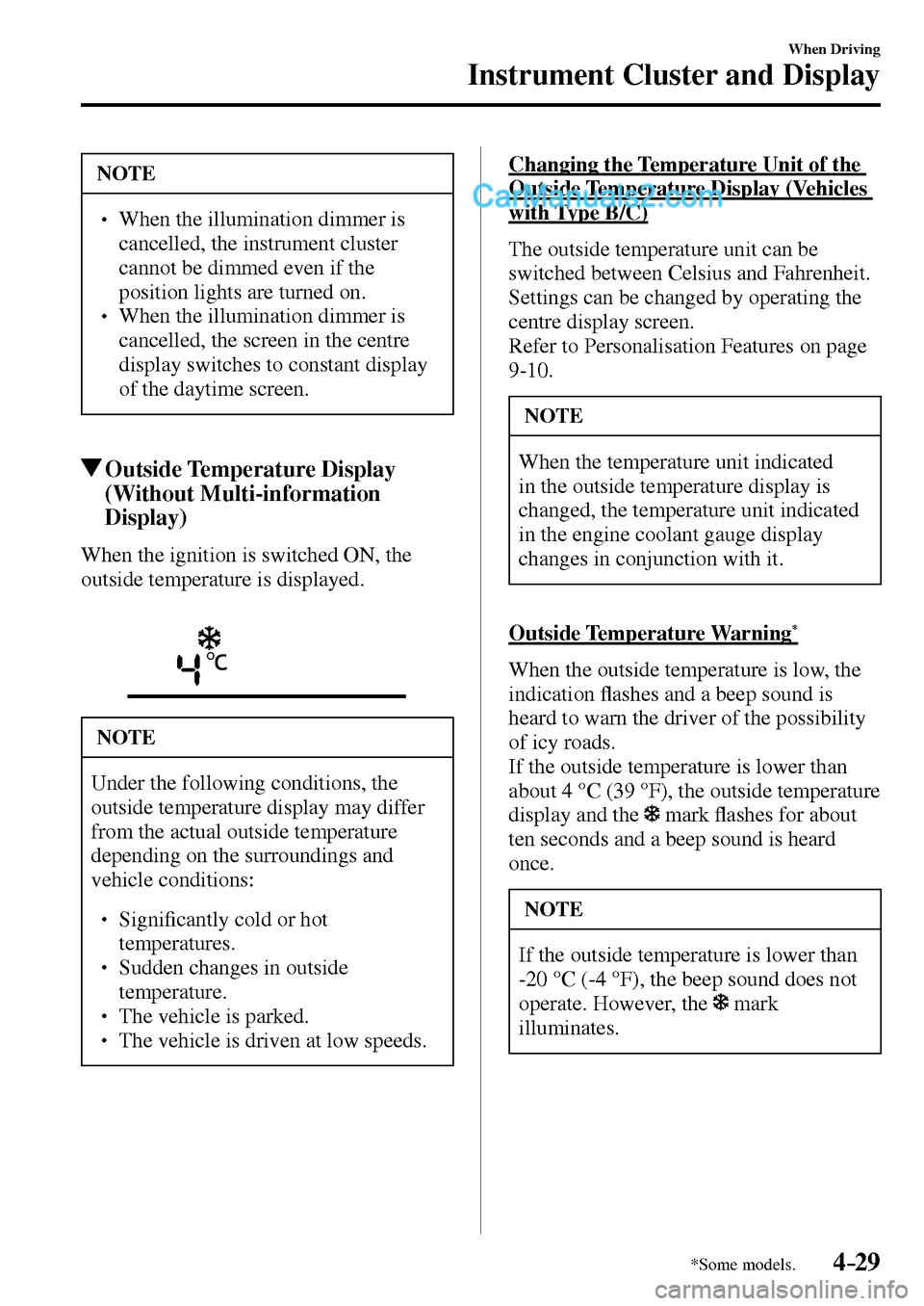 MAZDA MODEL MX-5 2017  Owners Manual - RHD (UK, Australia) (in English) 4–29
When Driving
Instrument Cluster and Display
*Some models.
 NOTE
� � ��  When the illumination dimmer is 
cancelled, the instrument cluster 
cannot be dimmed even if the 
position lights are 