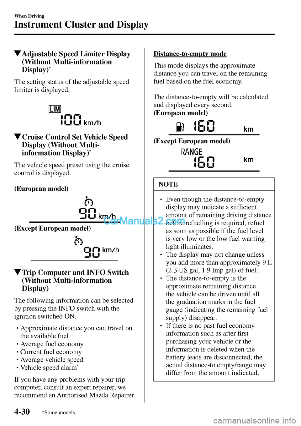 MAZDA MODEL MX-5 2017  Owners Manual - RHD (UK, Australia) (in English) 4–30
When Driving
Instrument Cluster and Display
*Some models.
 Adjustable Speed Limiter Display 
(Without Multi-information 
Display)
*
            The  setting  status  of  the  adjustable  speed 