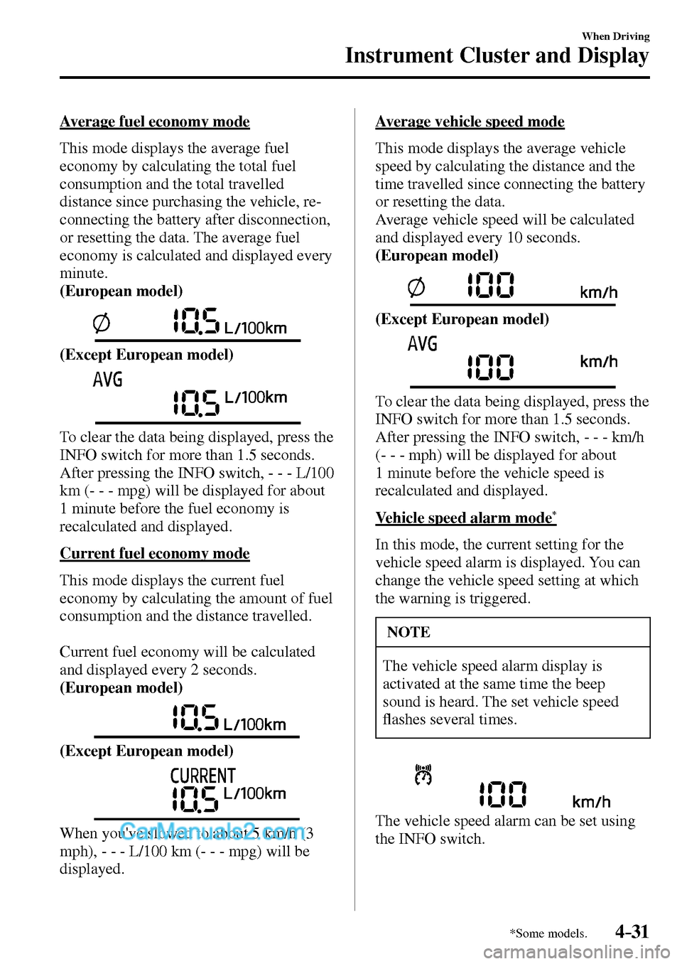 MAZDA MODEL MX-5 2017  Owners Manual - RHD (UK, Australia) (in English) 4–31
When Driving
Instrument Cluster and Display
*Some models.
  Average fuel economy mode
    This mode displays the average fuel 
economy by calculating the total fuel 
consumption and the total t